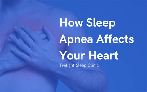 How Does Sleep Apnea Affect The Heart Twilight Sleep Clinic