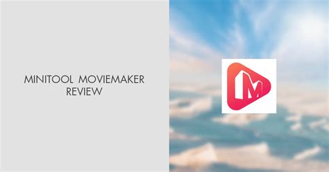 Minitool Moviemaker Review 2024 Main Benefits And Ratings