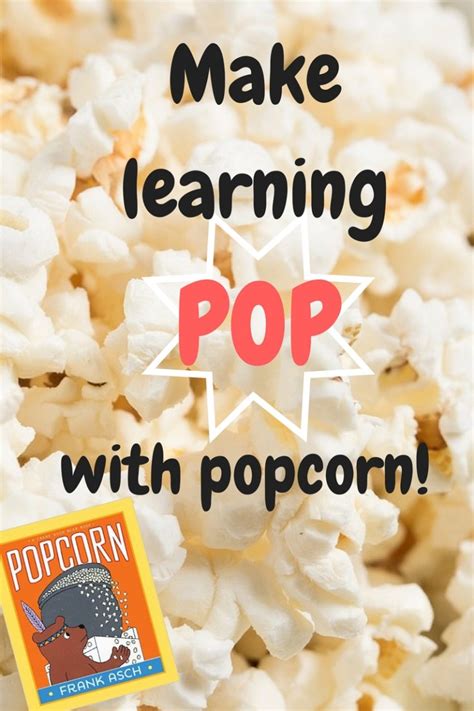 Make Learning Pop With Popcorn Popcorn Fun Babies To Bookworms