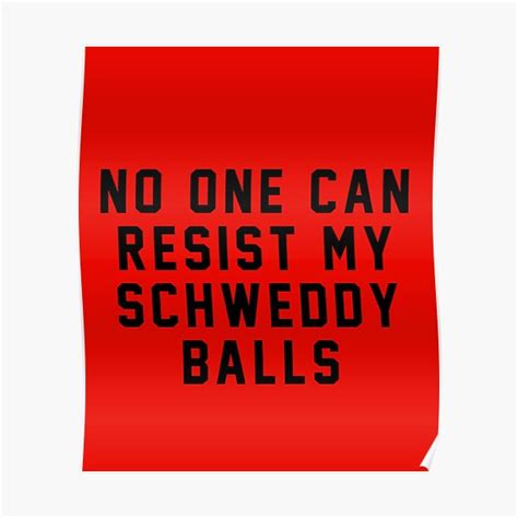 No One Can Resist My Schweddy Balls Poster By Primotees Redbubble