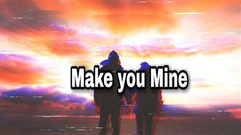 Make You Mine 💓 Youtube