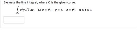 solved evaluate the line integral where c is the given