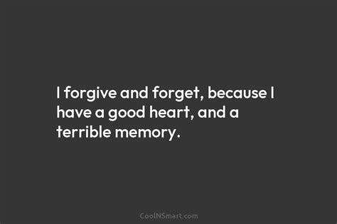 Quote I Forgive And Forget Because I Have Coolnsmart
