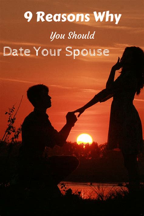 9 reasons you should date your spouse engagement couple love and marriage marriage