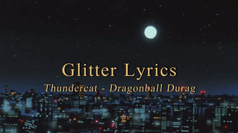 There is a saying that dragon ball is life. '내 듀렉과 함께 네 옷을 찢어버릴게' Thundercat - Dragonball Durag 가사번역 l Glitter Lyrics - YouTube