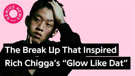 The Break Up That Inspired Rich Chiggas Glow Like Dat Genius