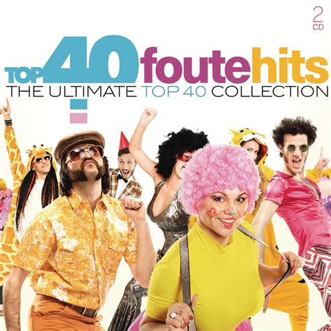 Release Top 40 Foute Hits The Ultimate Top 40 Collection By Various