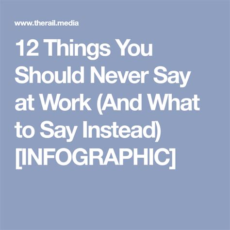 12 Things You Should Never Say At Work And What To Say Instead Infographic Infographic