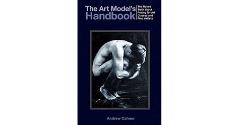 The Art Model S Handbook The Naked Truth About Posing For Art Classes And Fine Artists By