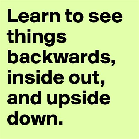 Learn To See Things Backwards Inside Out And Upside Down Post By