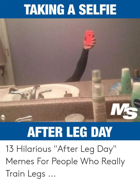 Taking A Selfie After Leg Day 13 Hilarious After Leg Day Memes For