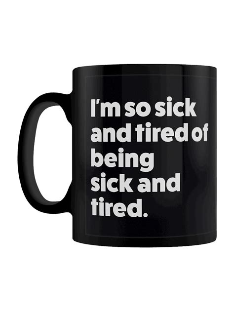 Im So Sick And Tired Of Being Sick And Tired Black Mug Buy Online At