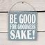 Be Good For Goodness Sake Christmas Sign By Red Berry Apple 