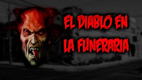 La Leyenda Del Diablo En La Funeraria En León Gto Youtube