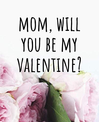 Mom Will You Be My Valentine A Journal Tell Your Mom You Love Her