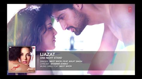 Ijazat Full Song One Night Stand Sunny Leone Arijit Singh Meet Bros Youtube