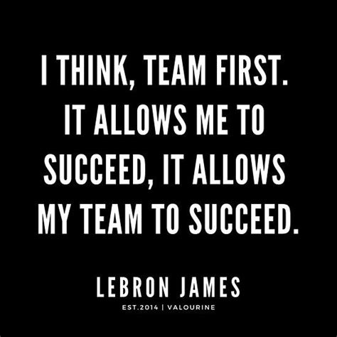 I Think Team First It Allows Me To Succeed It Allows My Team To