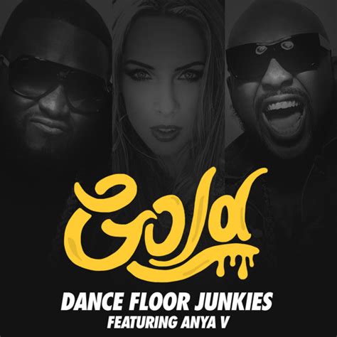 Listen To Playlists Featuring Dance Floor Junkies Ft Anya V Gold Original Mix By