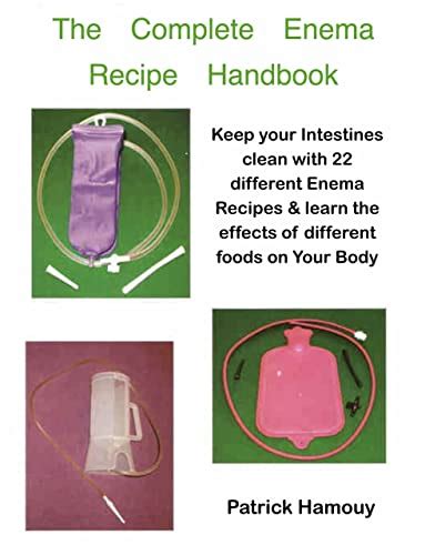 The Complete Enema Recipe Handbook Keep Your Intestines Clean With 22