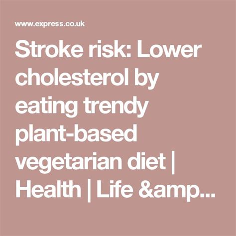 Stroke Risk Lower Cholesterol By Eating Trendy Plant Based Vegetarian