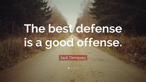 Jack Dempsey Quote The Best Defense Is A Good Offense