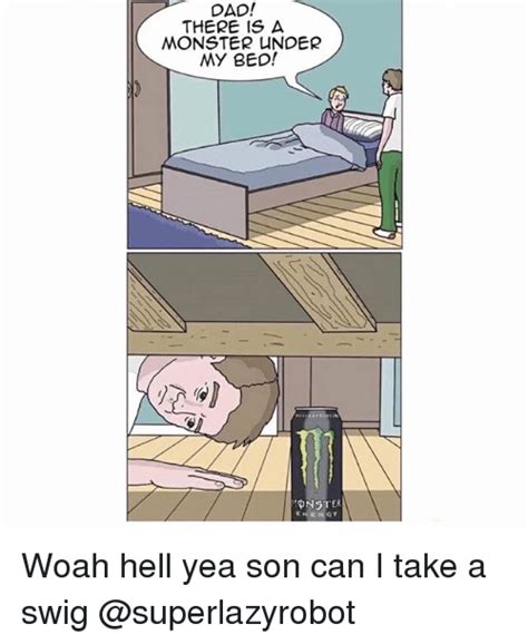 Dad There Is A Monster Under My Bed Monster Ener Qy Woah Hell Yea Son