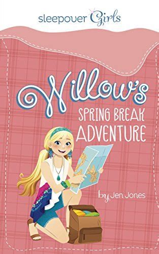 Sleepover Girls Willows Spring Break Adventure By Jen Jones Goodreads