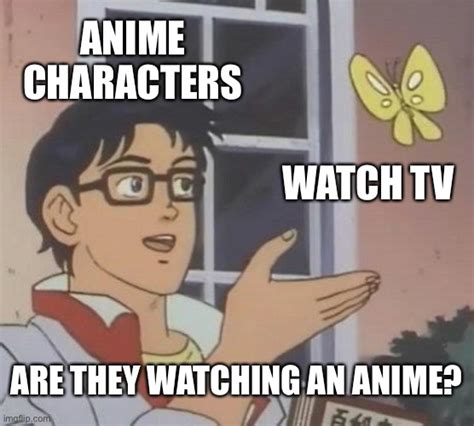 Anime Guy Asks When Anime Characters Watch Tv Are They Watching Anime