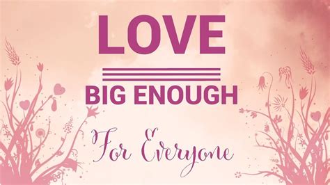 Love Big Enough For Everyone Youtube