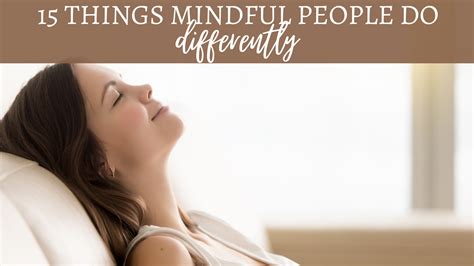 15 Things Mindful People Do Differently