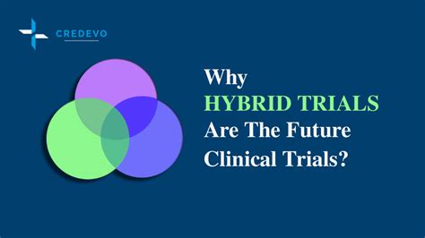 why hybrid clinical trials are the future clinical trials credevo articles