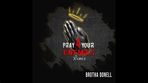 Pray For Your Enemies Remix By Brotha Donell Youtube