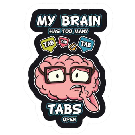 My Brain Has To Many Tabs Open Stickernitn