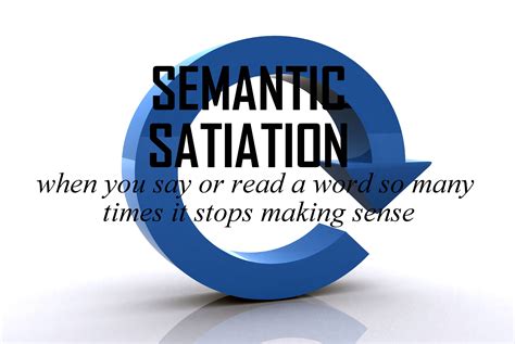 Semantic Satiation When You Say Or Read A Word So Many Times It Stops