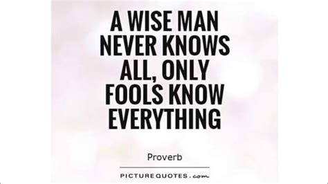 A Wise Man Never Knows All Only Fools Know Everything Youtube