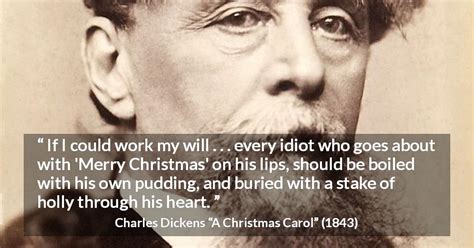 Charles Dickens “If I could work my will . . . every idiot...”