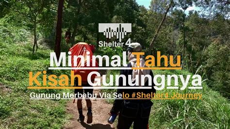 Gunung Merbabu Via Selo Jangan Cuma Sekedar Naik Gunung Shelter