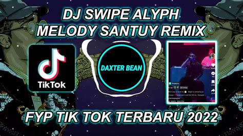 Dj Swipe Alyph X Melody Santuy Remix Fyp Tik Tok Terbaru 2022 Youtube