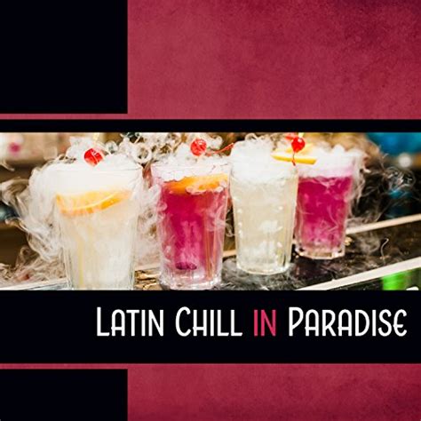 Latin Chill In Paradise By Corp Hot Latino Rhythms On Amazon Music