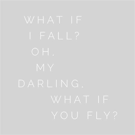 What If I Fall Oh My Darling What If You Fly Love Wisdom Quotes