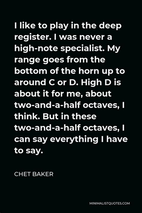 Chet Baker Quote I Like To Play In The Deep Register I Was Never A High Note Specialist My