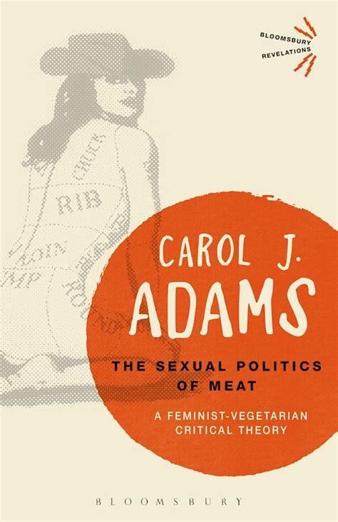 The Sexual Politics Of Meat 25th Anniversary Edition A Feminist Vegetarian Critical Theory