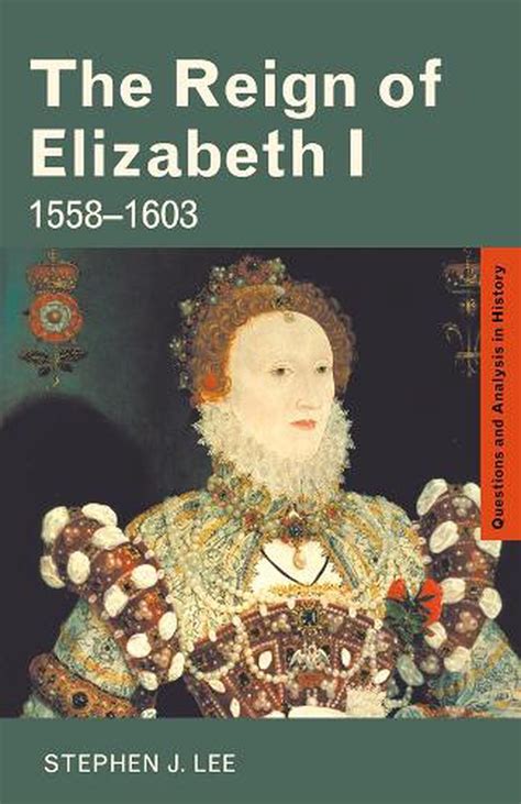 The Reign Of Elizabeth I 1558 1603 By Stephen J Lee English
