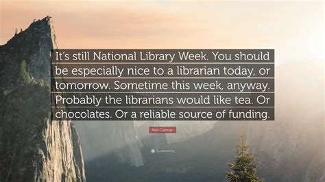 Neil Gaiman Quote Its Still National Library Week You Should Be