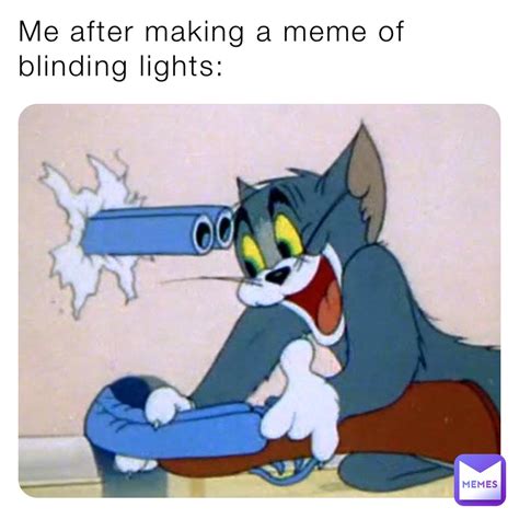 Me After Making A Meme Of Blinding Lights Animeisourlife Memes