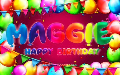 Download Wallpapers Happy Birthday Maggie 4k Colorful Balloon Frame