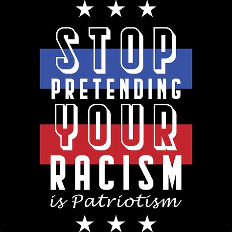 Stop Pretending Your Racism Is Patriotism Tshirt Design Discrimination