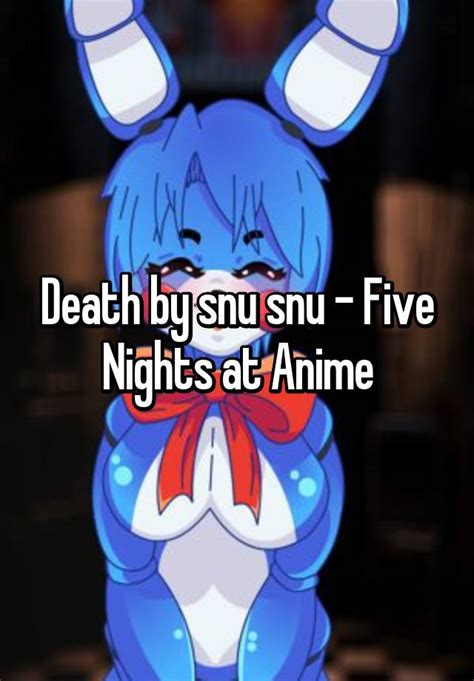 Death By Snu Snu Five Nights At Anime