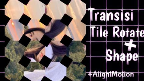 Tutorial Tile Rotate Spin Shape Gampang Banget Transisi Alight