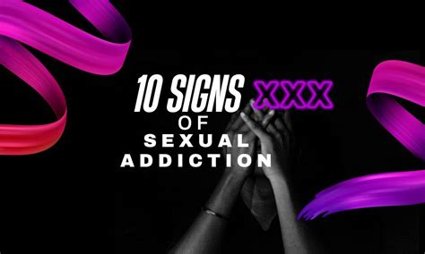 10 Tell Tale Signs Of Sex Addiction